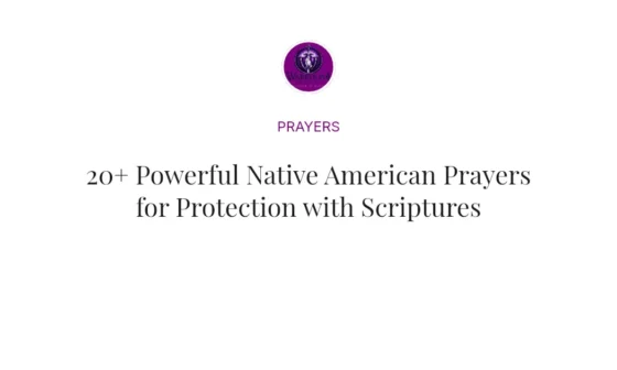 20+ Powerful Native American Prayers for Protection with Scriptures