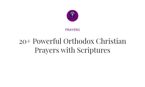 20+ Powerful Orthodox Christian Prayers with Scriptures