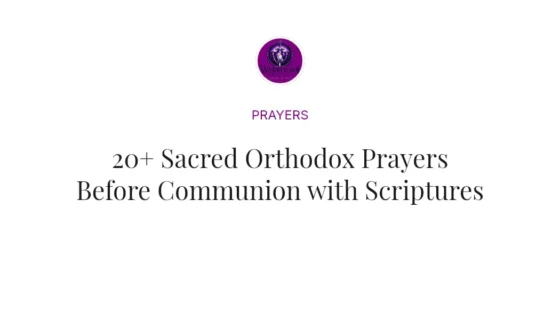 20+ Sacred Orthodox Prayers Before Communion with Scriptures