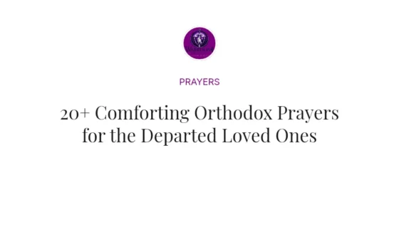 20+ Comforting Orthodox Prayers for the Departed Loved Ones