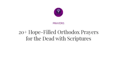 20+ Hope-Filled Orthodox Prayers for the Dead with Scriptures