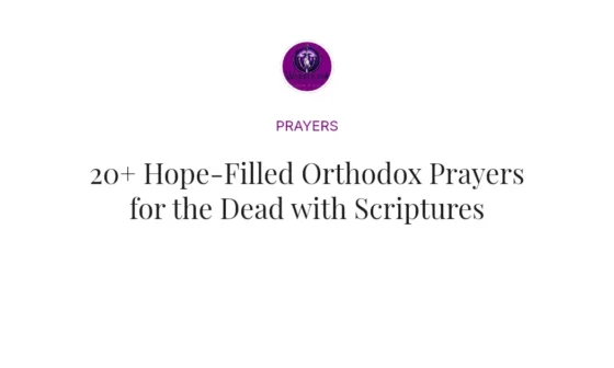 20+ Hope-Filled Orthodox Prayers for the Dead with Scriptures