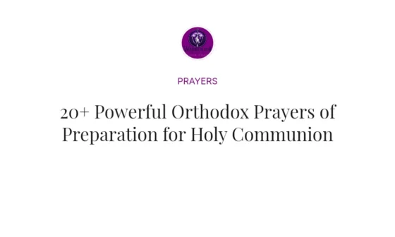 20+ Powerful Orthodox Prayers of Preparation for Holy Communion