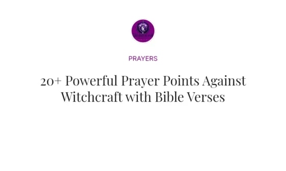 20+ Powerful Prayer Points Against Witchcraft with Bible Verses