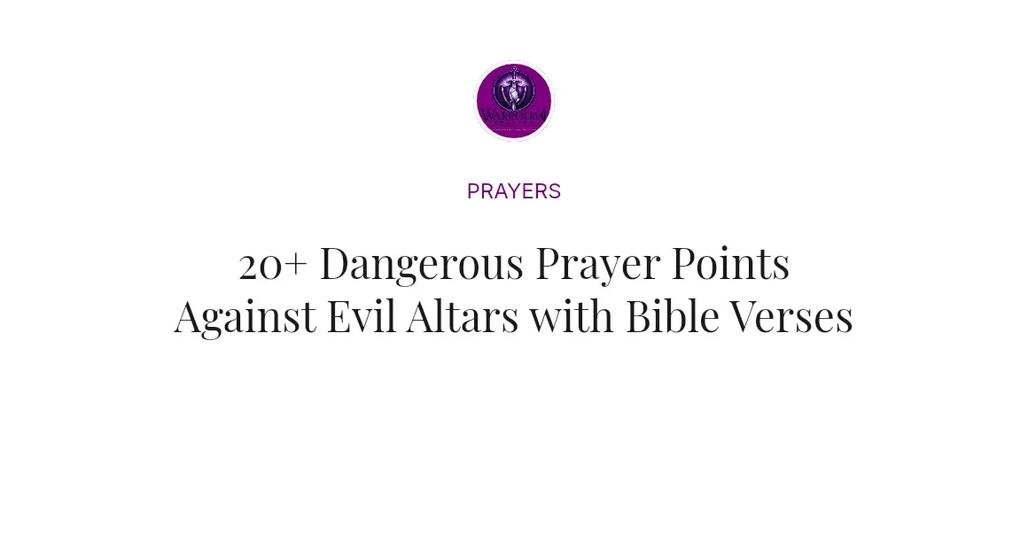 20+ Dangerous Prayer Points Against Evil Altars with Bible Verses