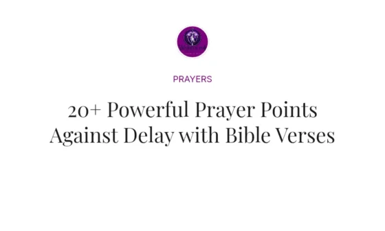 20+ Powerful Prayer Points Against Delay with Bible Verses