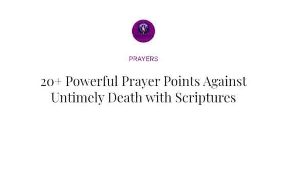 20+ Powerful Prayer Points Against Untimely Death with Scriptures