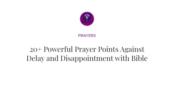 20+ Powerful Prayer Points Against Delay and Disappointment with Bible Verses
