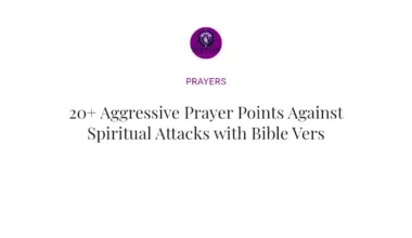 20+ Aggressive Prayer Points Against Spiritual Attacks with Bible Verses