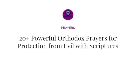 20+ Powerful Orthodox Prayers for Protection from Evil with Scriptures