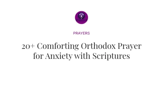 20+ Comforting Orthodox Prayer for Anxiety with Scriptures