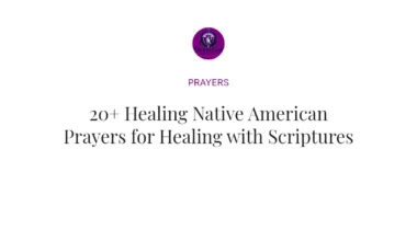 20+ Healing Native American Prayers for Healing with Scriptures