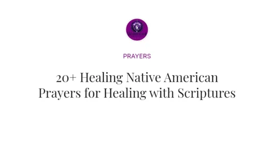 20+ Healing Native American Prayers for Healing with Scriptures