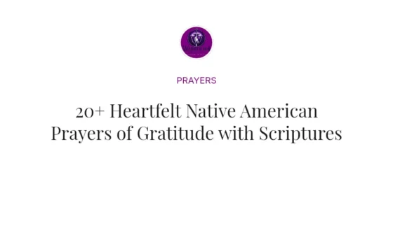 20+ Heartfelt Native American Prayers of Gratitude with Scriptures