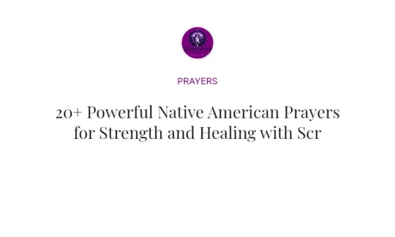 20+ Powerful Native American Prayers for Strength and Healing with Scriptures