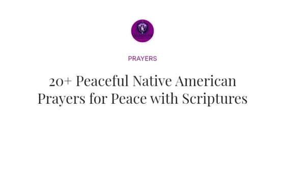 20+ Peaceful Native American Prayers for Peace with Scriptures