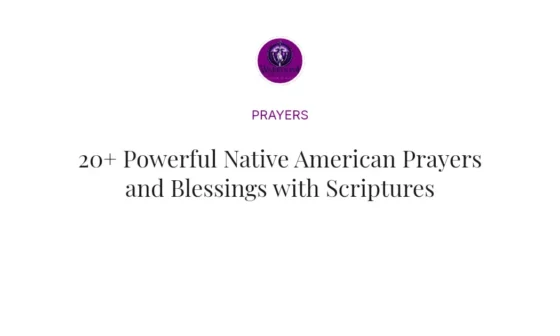 20+ Powerful Native American Prayers and Blessings with Scriptures