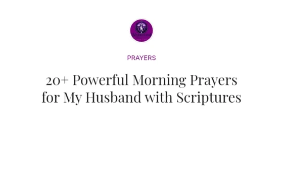 20+ Powerful Morning Prayers for My Husband with Scriptures