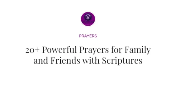 20+ Powerful Prayers for Family and Friends with Scriptures