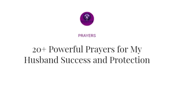 20+ Powerful Prayers for My Husband Success and Protection