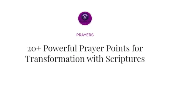 20+ Powerful Prayer Points for Transformation with Scriptures