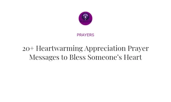 20+ Heartwarming Appreciation Prayer Messages to Bless Someone’s Heart