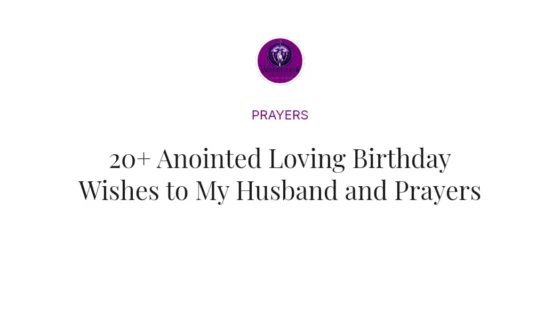 20+ Anointed Loving Birthday Wishes to My Husband and Prayers