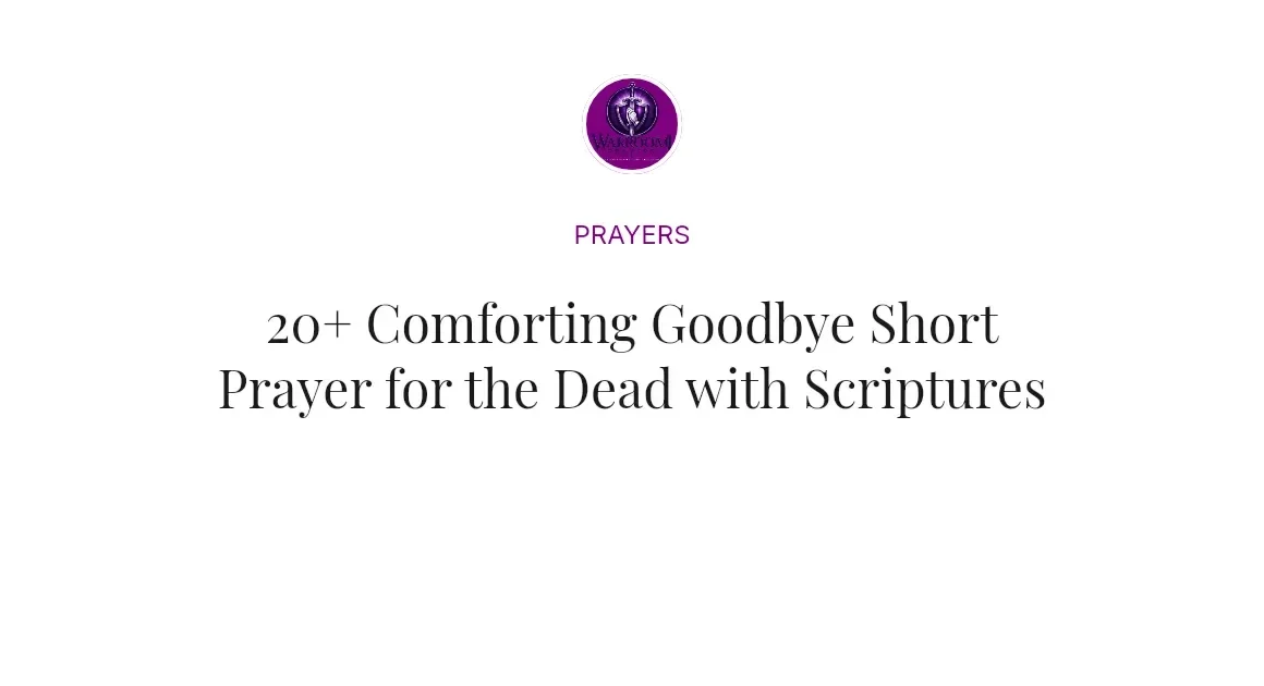 20+ Comforting Goodbye Short Prayer for the Dead with Scriptures