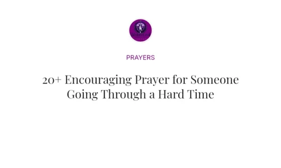 20+ Encouraging Prayer for Someone Going Through a Hard Time
