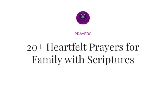 20+ Heartfelt Prayers for Family with Scriptures