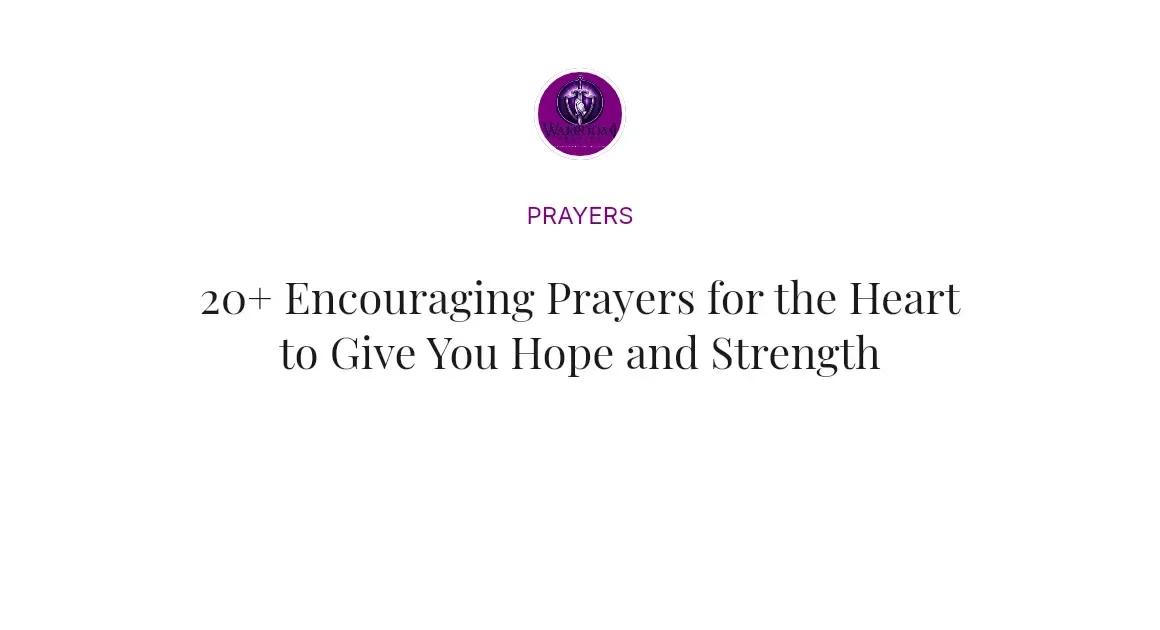 20+ Encouraging Prayers for the Heart to Give You Hope and Strength