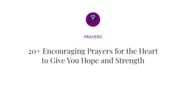 20+ Encouraging Prayers for the Heart to Give You Hope and Strength