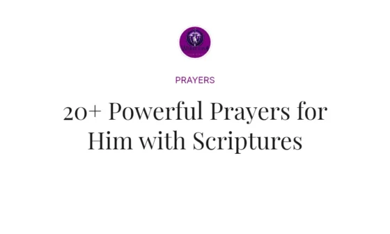 20+ Powerful Prayers for Him with Scriptures