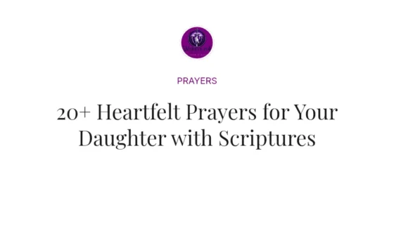 20+ Heartfelt Prayers for Your Daughter with Scriptures