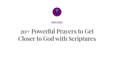 20+ Powerful Prayers to Get Closer to God with Scriptures