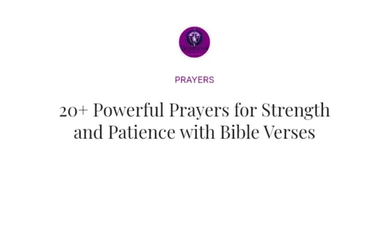 20+ Powerful Prayers for Strength and Patience with Bible Verses