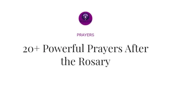 20+ Powerful Prayers After the Rosary