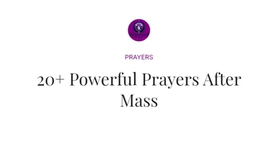 20+ Powerful Prayers After Mass