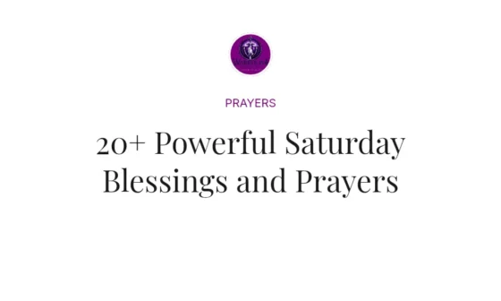 20+ Powerful Saturday Blessings and Prayers