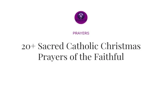 20+ Sacred Catholic Christmas Prayers of the Faithful